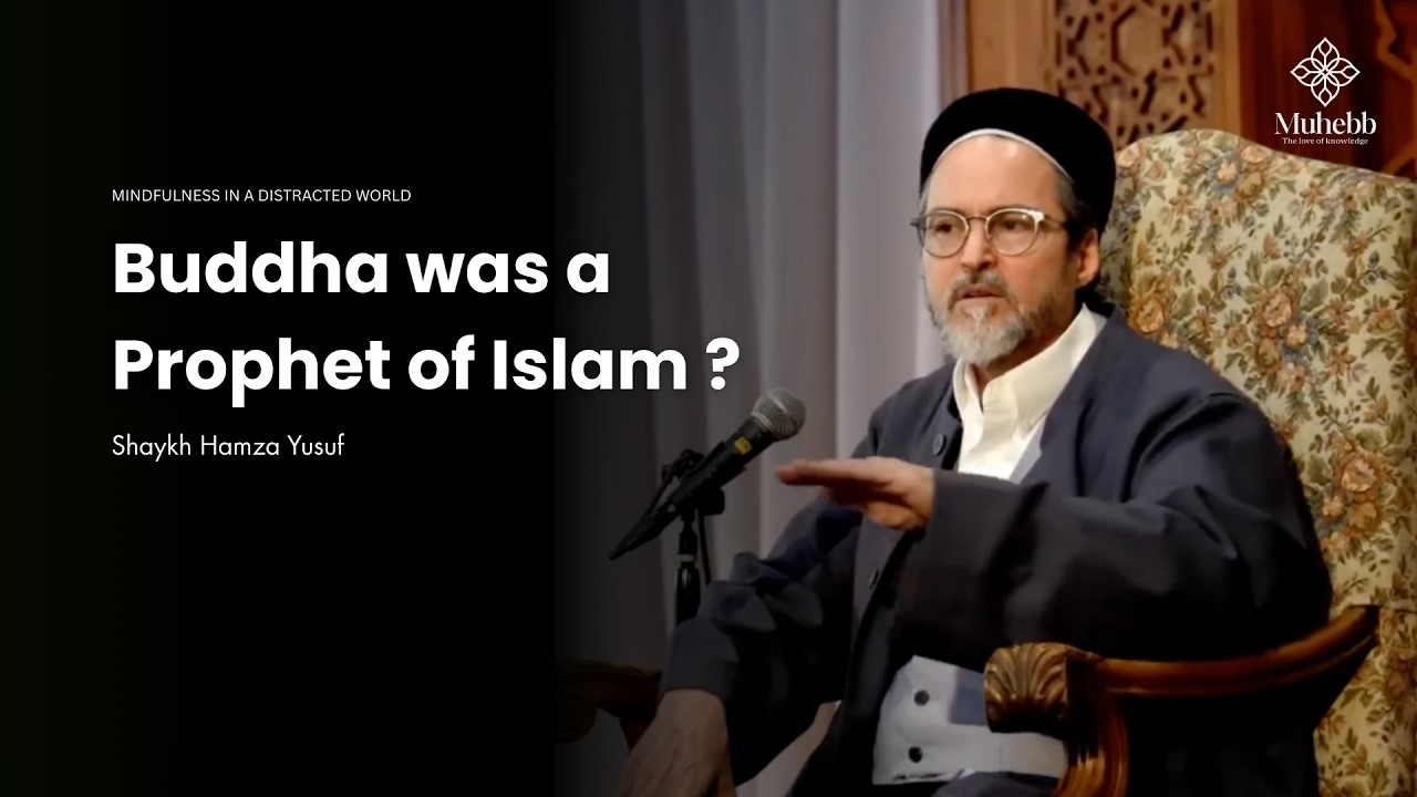 Islamic Perspective on Buddha and Prophethood - Mindfullness - Shaykh Hamza Yusuf