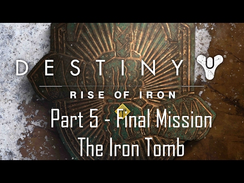 Destiny Rise of Iron Gameplay Part 5 ( Final Mission ) - The Iron Tomb - Warlock Subclass