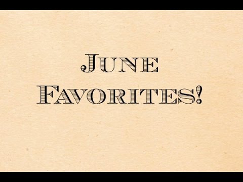 June Favorites 2014 | bourksandbees