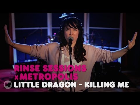 Little Dragon - Killing Me — Rinse Sessions x Metropolis