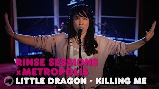 Little Dragon - Killing Me — Rinse Sessions x Metropolis