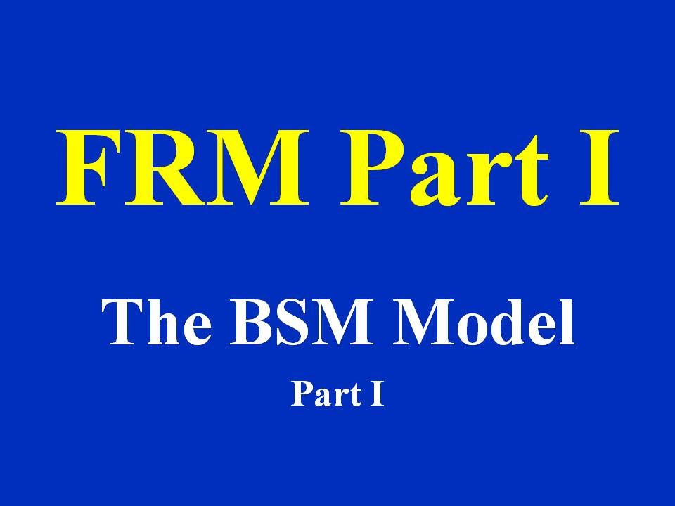 2015 - FRM : The Black-Scholes-Merton Model Part I (of 2)