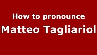 How to pronounce Matteo Tagliariol