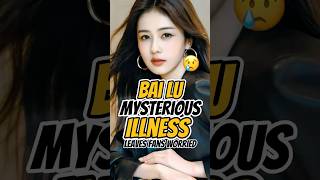 What Happened to Bai Lu? Her 2025 Health Scare Explained 💔