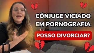 PORNOGRAFIA DÁ DIREITO PARA DIVORCIAR?