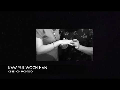 OBSESIÓN MONTEJO - Kaw Yul Woch Han