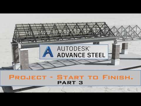 ADVANCE STEEL: "Project Start to Finish" - Part 3.