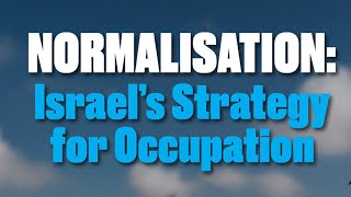 Normalisation: Israel&#39;s Strategy for Occupation