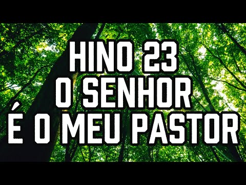 HINO 23 CCB - O Senhor é o meu Pastor - HINÁRIO 5 - Hino Cantado COM LETRA