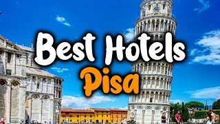 Best Hotels In Pisa - For Families, Couples, Work Trips, Luxury & Budget