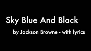 Sky Blue and Black - Jackson Browne with lyrics