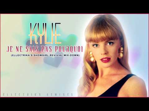 Kylie Minogue - Je Ne Sais Pas Pourquoi (Ellectrika's Showgirl Revival Mix-Down)