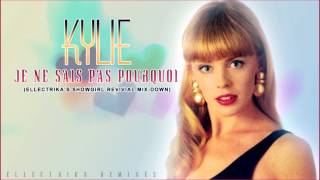 Kylie Minogue - Je Ne Sais Pas Pourquoi (Ellectrika's Showgirl Revival Mix-Down)