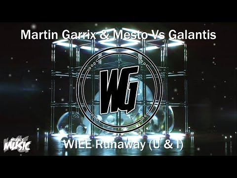 Martin Garrix & Mesto Vs Galantis - WIEE Runaway (U & I) [WilkiG Mashup]