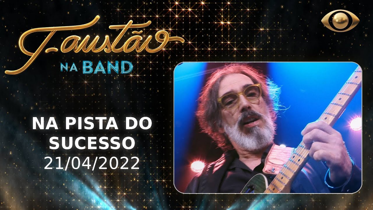 FAUSTÃO NA BAND - NA PISTA DO SUCESSO - 21/04/2022 - PROGRAMA COMPLETO