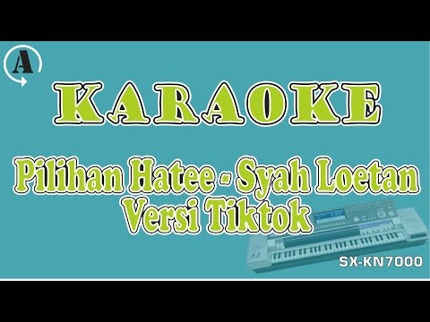 KARAOKE - PILIHAN HATEE - SYAH LOETAN || VERSI TIKTOK ACEH || MANUAL KN 7000