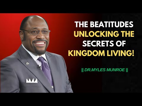 The Beatitudes: Unlocking Kingdom Blessings & True Christian Living| Myles Munroe's best #motivation