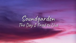 Soundgarden - The Day I Tried To Live | Lyrics