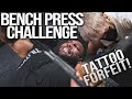 BENCH PRESS CHALLENGE // LOSER GETS A TATTOO