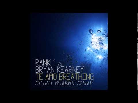 Bryan Kearney vs. Rank 1 & Push - Te Amo Breathing (Michael McBurnie Mashup)