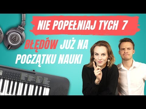 7 BŁĘDÓW POCZĄTKUJĄCYCH W NAUCE GRY NA PIANINIE!