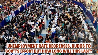 Unemployment Rate Decreases, Kudos To Gov’t’s Effort But How Long Will This Last?