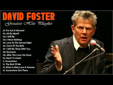 David Foster Greatest Hits Playlist 🎶 David Foster Full Album 2022 🎶 David Foster Best Songs