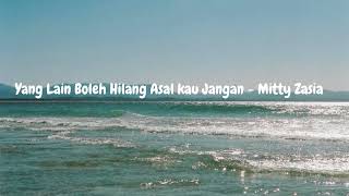 Download lagu Yang Lain Boleh Hilang Asal Kau Jangan  -  Mitty Zasia mp3