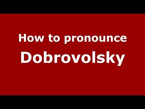How to pronounce Dobrovolsky (Russian/Russia) - PronounceNames.com