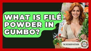 What Is Filé Powder In Gumbo - The Recovery Kitchen