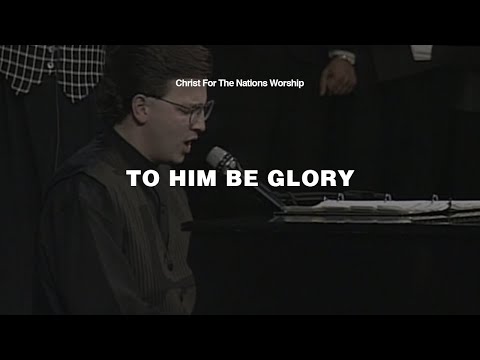To Him Be Glory - Kevin Jonas & Christ For The Nations Worship