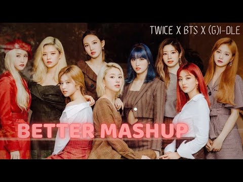 BTS X (G)I-DLE X TWICE - DYNAMITE X OH MY GOD X BETTER X FEEL SPECIAL (FT. BLACKSWAN)