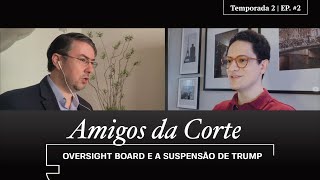 Oversight Board e a suspensão de Trump do Facebook e Instagram | Amigos da Corte T.2 EP #2