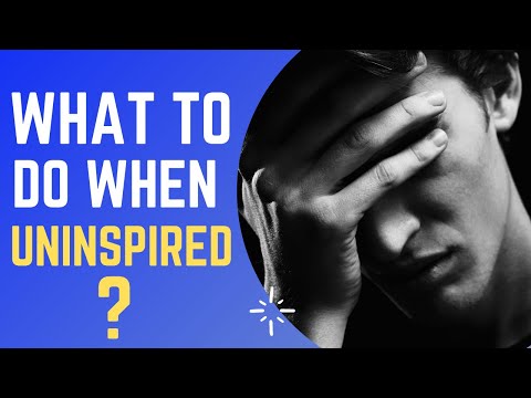 What to do when uninspired?