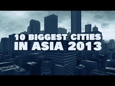 Top 10 Biggest Cities In Asia 2013
