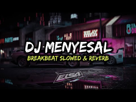DJ MENYESAL BREAKBEAT (Slowed & Reverb) 🎧
