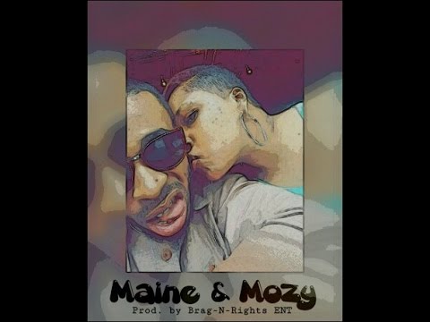 Maine & Mozy [Prod. by Brag-N-Rights ENT]