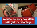 Zomato Delivery Boy Affair With Girl CCTV Footage