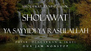 Download lagu Sholawat Ya Sayyidi Ya Rasulallah Tanpa Musik || 2 Jam Nonstop mp3