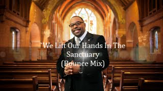 We Lift Our Hands In The Sanctuary (Bounce Mix)
