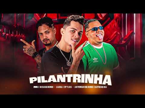 Pilantrinha - Mc Ricardinho - Labra Stylos- Arthuzinho Batedeira