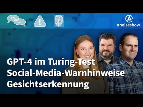 #heiseshow: GPT-4 im Turing-Test, Social-Media-Warnhinweise, Gesichtserkennung