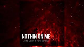 Andre Carasic & Pavel Denesiuc - Nothin On Me (New Song 2018)