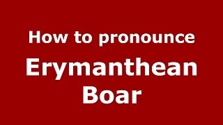 How to pronounce Erymanthean Boar