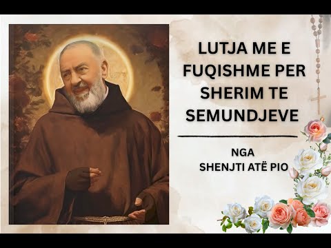 Shenjti Ate Pio † Novena te fuqishme 9-ditore † Lutja e fuqishme † Lutje  per sherim † Lutje shqip