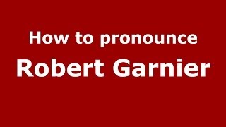 How to pronounce Robert Garnier