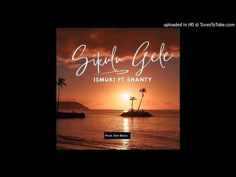 ISMUKI X SHANTY - SIKULU GELE (PROD DEE BEATZ) 2021