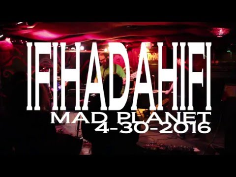 IFIHADAHIFI MAD PLANET 4-30-2016