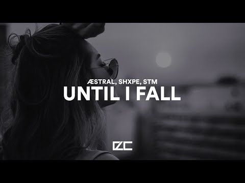 ÆSTRAL, shxpe, STM - Until I Fall