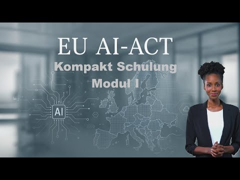 EU AI-Act Kompakt Schulung: Modul I - Einführung und Übersicht [GER]